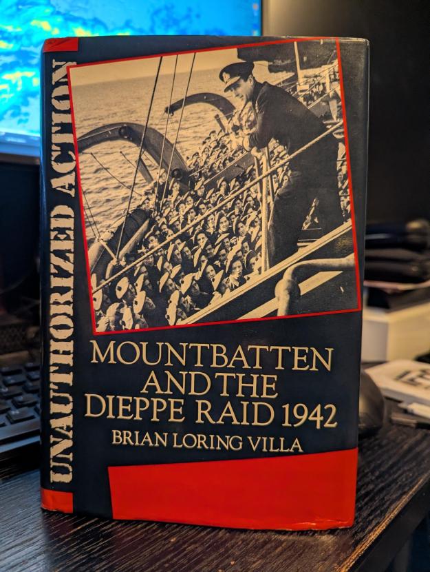 Unauthorized Action
Mountbatten and the Dieppe Raid 1942 by Brian Loring Villa